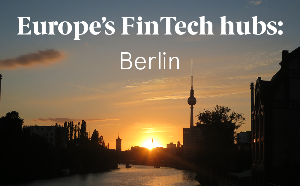 BERLIN: A look at some of Europe's FinTech hubs